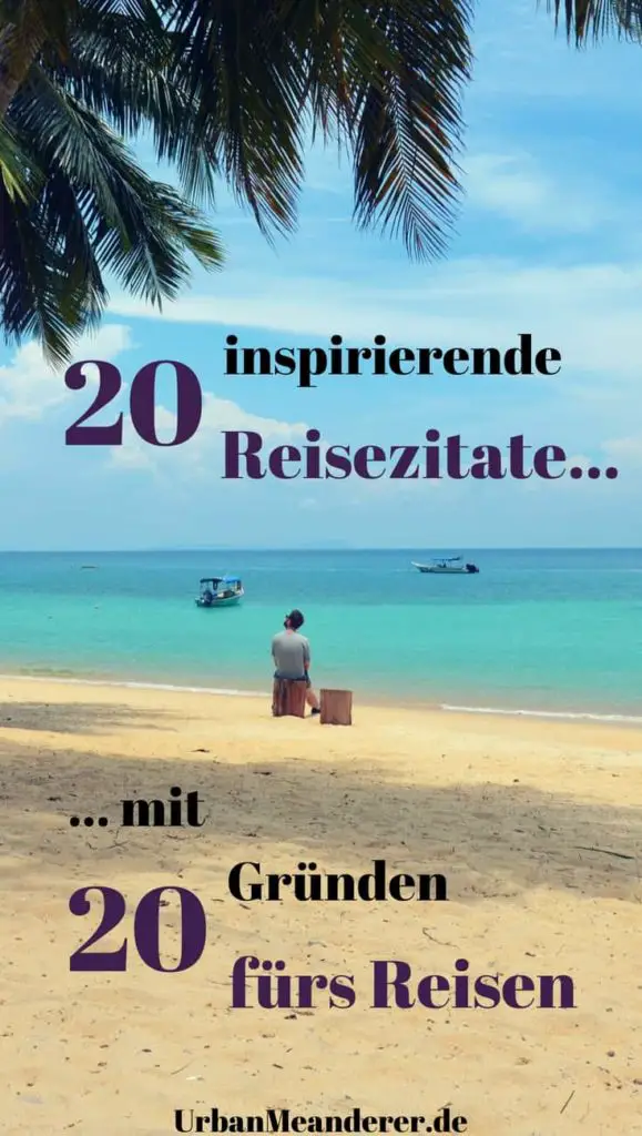 Warum Reisen Wichtig Ist? 20 Inspirierende Reisezitate Verraten Es Dir ...